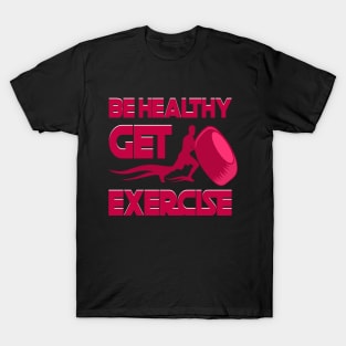 Be healthy get exercise T-Shirt